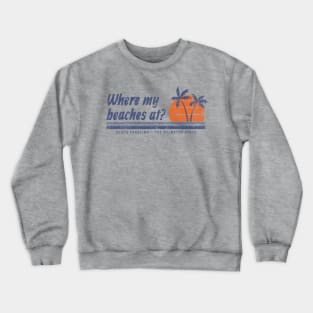 Where My Beaches At? South Carolina - The Palmetto State Crewneck Sweatshirt